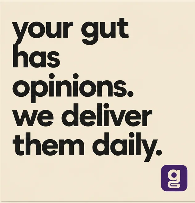 your gut has opinions. we deliver them daily.